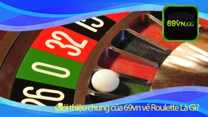 Giới thiệu chung của 69vn về Roulette Là Gì?