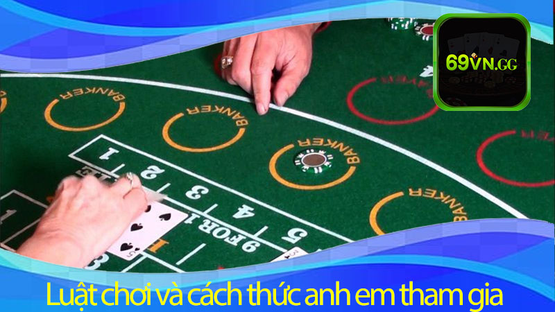 Luật chơi và cách thức anh em tham gia Tiger Baccarat là gì?