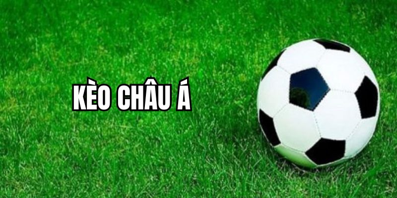 Đặc điểm của kèo châu Á là gì?