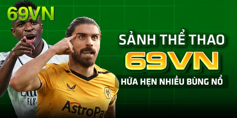 Lý do anh nên tham gia sảnh thể thao 69vn 